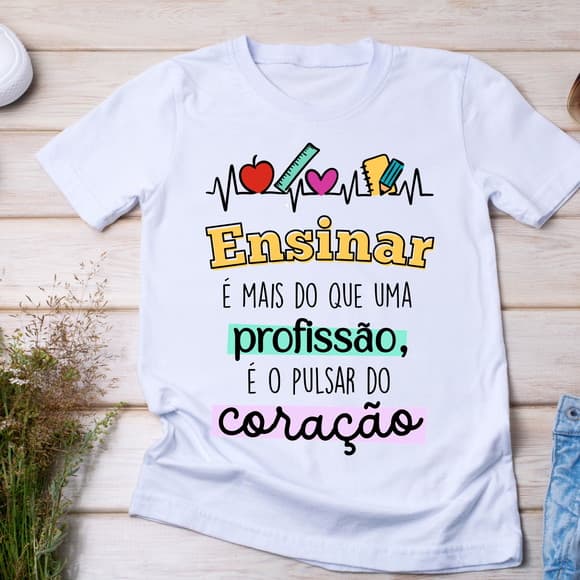Camiseta Ensinar É o Pulsar do Coração