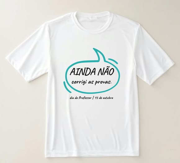 Camiseta Professor Ainda Não Corrigi as Provas.